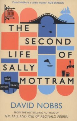 David Nobbs: The Second Life Of Sally Mottram (2014, HarperCollins Publishers)