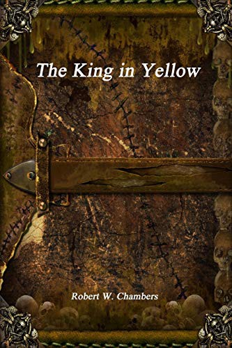 Robert W. Chambers: The King in Yellow (Paperback, 2016, lulu.com, Lulu.com)