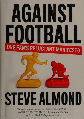Steve Almond: Against football (2014)