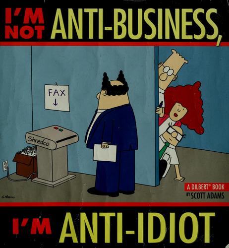 Scott Adams: I'm not anti-business, I'm anti-idiot (1998, Andrews McMeel Pub.)