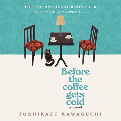 Toshikazu Kawaguchi: Before the Coffee Gets Cold (AudiobookFormat, 2020, Hanover Square Press, Harlequin Audio and Blackstone Publishing)
