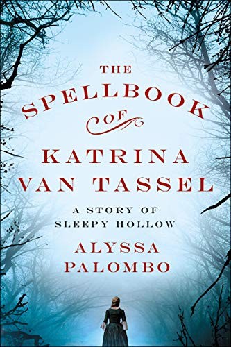 The Spellbook of Katrina Van Tassel: A Story of Sleepy Hollow (2018, St. Martin's Griffin)