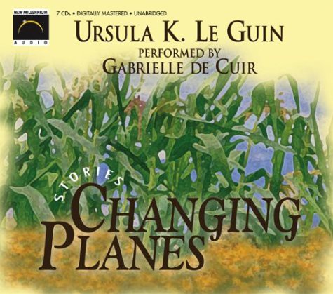 Gabrielle De Cuir, Ursula K. Le Guin: Changing Planes (AudiobookFormat, 2003, New Millenium Audio)