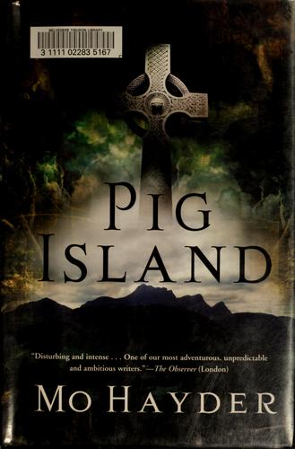 Mo Hayder: Pig island (2007, Atlantic Monthly Press, Distributed by Publishers Group West)