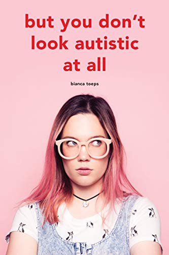 Bianca Toeps, Fay MacCorquodale-Smith: But you don't look autistic at all (Paperback, 2020, Toeps Media)