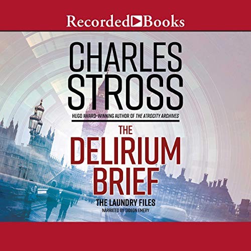 Charles Stross, Charles Stross: The Delirium Brief (AudiobookFormat, 2017, Recorded Books, Inc. and Blackstone Publishing)