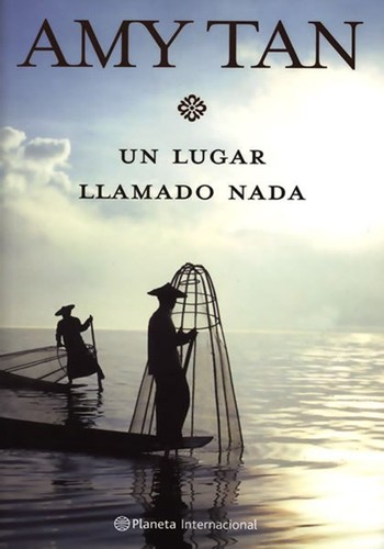 Amy Tan, Claudia Conde: Un Lugar Llamado Nada (Hardcover, Spanish language, 2006, Editorial Planeta, S.A. (Planeta Internacional))