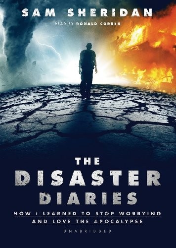 Sam Sheridan: The Disaster Diaries (AudiobookFormat, 2013, Blackstone Audio, Inc.)