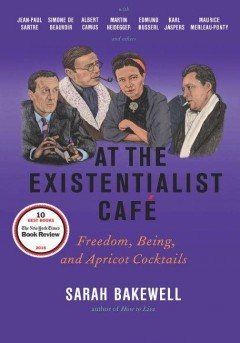 Sarah Bakewell: At the Existentialist Café (2016, Other Press)