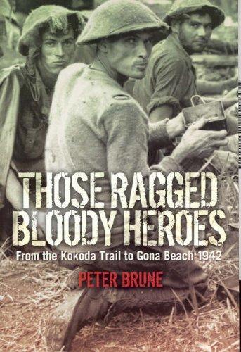 Peter Brune: Those Ragged Bloody Heroes - from the Kokoda Trail to Gona Beach 1942 (Paperback, 2005, Allen & Unwin Pty., Limited)