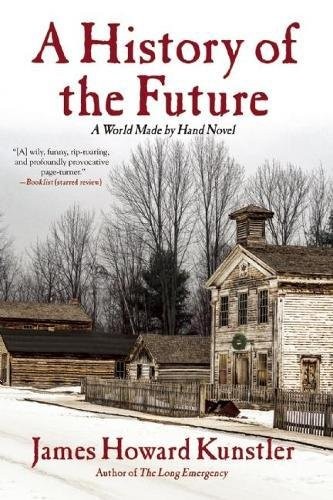 James Howard Kunstler: A History of the Future: A World Made By Hand Novel (2015, Grove Press)