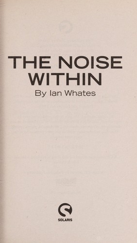 Ian Whates: The noise within (2010, Solaris)
