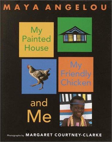 Maya Angelou: My painted house, my friendly chicken, and me (1994, C. Potter)