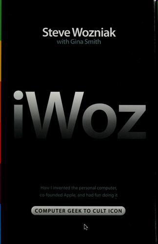 Steve Wozniak, Steve Wozniak, Gina Smith: iWoz (2006, W.W. Norton & Co.)