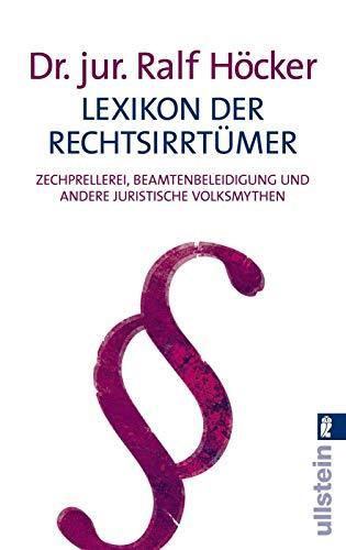 Ralf Höcker: Lexikon der Rechtsirrtümer : Zechprellerei, Beamtenbeleidigung und andere juristische Volksmythen (German language, 2007)