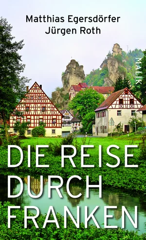 Matthias Egersdörfer, Jürgen Roth: Die Reise durch Franken (Hardcover, German language, MALIK, Piper Verlag)