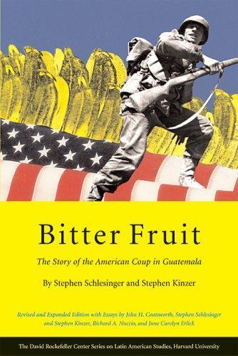 Stephen C. Schlesinger, John H. Coatsworth, June Carolyn Erlick, Richard Nuccio, Stephen Kinzer: Bitter fruit : the story of the American coup in Guatemala (2005)