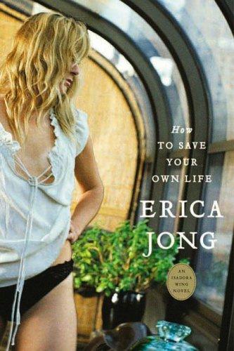 Erica Jong: How to Save Your Own Life (Paperback, 2006, Tarcher)