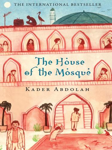Kader Abdolah: The House of the Mosque (EBook, 2010, Canongate Books)