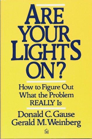 Gerald M. Weinberg, Donald C. Gause: Are Your Lights On? : How to Figure Out What the Problem Really is (1990)
