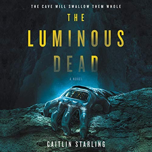 Caitlin Starling: The Luminous Dead (AudiobookFormat, 2019, HarperCollins and Blackstone Audio)