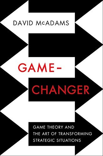 David McAdams: Game-Changer: Game Theory and the Art of Transforming Strategic Situations (2014, W. W. Norton & Company)