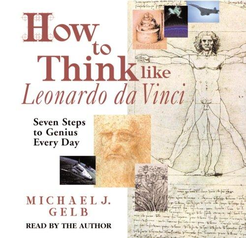 Michael J. Gelb: How to Think like Leonardo da Vinci (AudiobookFormat, 2006, RH Audio)