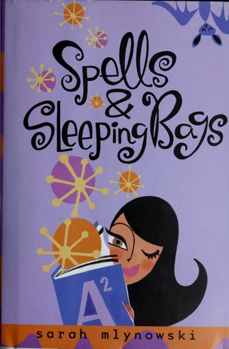 Sarah Mlynowski: Spells & sleeping bags (2007, Delacorte Press)