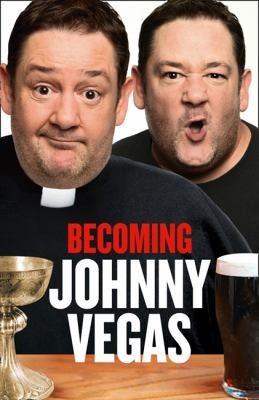 Johnny Vegas: Becoming Johnny Vegas (2011, HarperCollins)