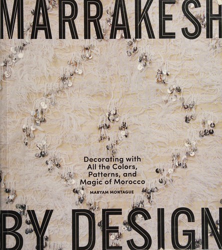 Maryam Montague: Marrakesh by design (2012, Artisan)