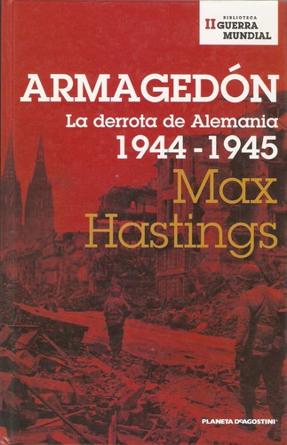 Max Hastings: Armagedón (Hardcover, Spanish language, 2006, Planeta DeAgostini)