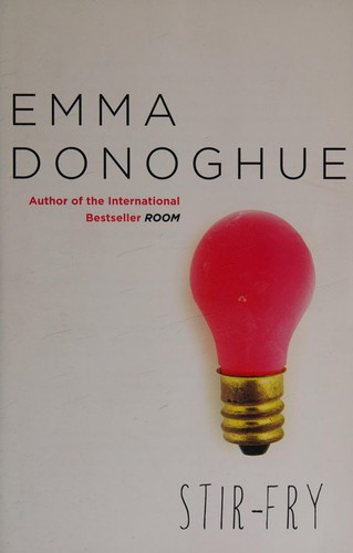 Emma Donoghue: Stir-fry (2013, Harper Perennial)