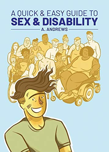 A. Andrews: A Quick & Easy Guide to Sex & Disability (Paperback, 2020, Limerence Press)