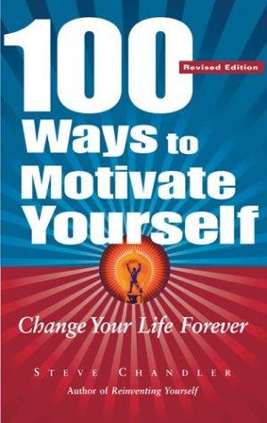 Steve Chandler: 100 ways to motivate yourself (2004, Career Press)