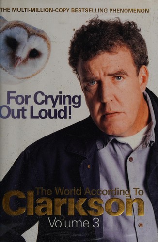 Jeremy Clarkson: For crying out loud! (2008, Michael Joseph)