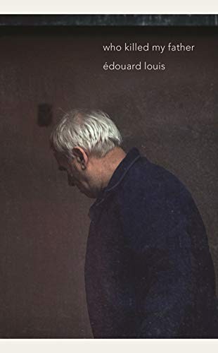 Edouard Louis: Who Killed My Father (Hardcover, 2019, New Directions)