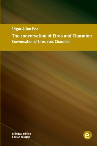 Edgar Allan Poe: The conversation of Eiros and Charmion/Conversation d'Eiros avec Charmion (Paperback, 2016, CreateSpace Independent Publishing Platform)