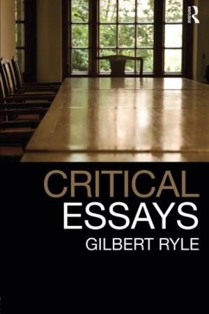 Gilbert Ryle: Critical essays (2009, Routledge, Taylor and Francis Group)
