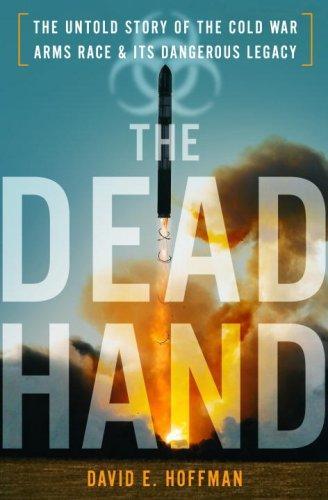 David E. Hoffman: The Dead Hand: The Untold Story of the Cold War Arms Race and its Dangerous Legacy (2009)