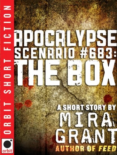 Mira Grant: Apocalypse Scenario #683: The Box (2011, Orbit)