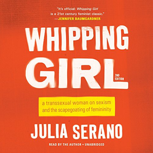 Julia Serano: Whipping Girl (AudiobookFormat, 2016, Hachette Audio and Blackstone Audio, Hachette Audio)