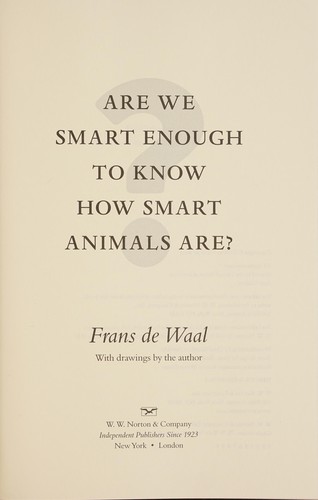 Frans de Waal: Are we smart enough to know how smart animals are? (2016, W.W. Norton & Company)