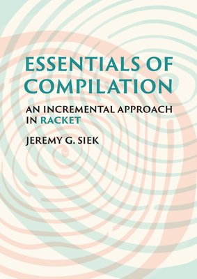 Jeremy G. Siek, Jeremy G. Siek: Essentials of Compilation (Hardcover, 2023, The MIT Press)