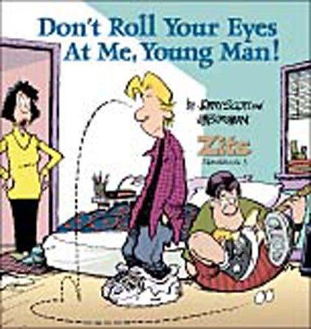 Jerry Scott, Jim Borgman: Don't Roll Your Eyes At Me, Young Man!  A Zits Sketchbook 3 (Paperback, 2000, Andrews McMeel Publishing)
