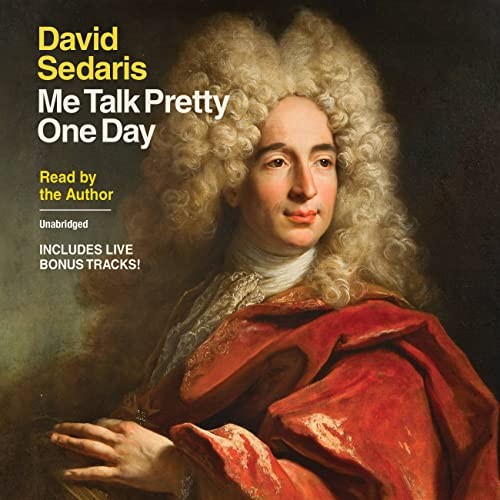 David Sedaris: Me Talk Pretty One Day (AudiobookFormat, 2022, Little, Brown & Company)