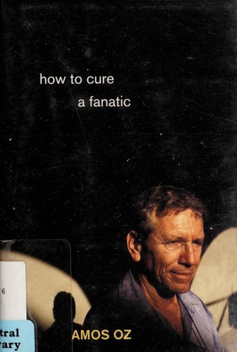 Amos Oz: How to cure a fanatic (2006, Princeton University Press)