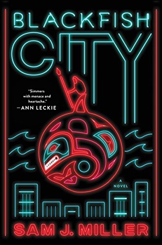 Sam J. Miller: Blackfish City (2018, Ecco)