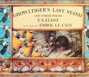 T. S. Eliot: Growltiger's last stand ; with, The Pekes and the Pollicles ; and, The song of the Jellicles (1987, Farrar, Straus, Giroux/Harcourt Brace Jovanovich)