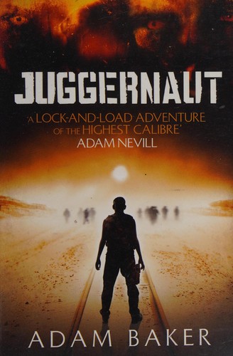 Adam Baker: Juggernaut (2012, Hodder & Stoughton)