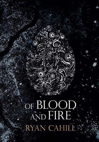 Of Blood and Fire (Hardcover, 2021, Ryan Cahill)